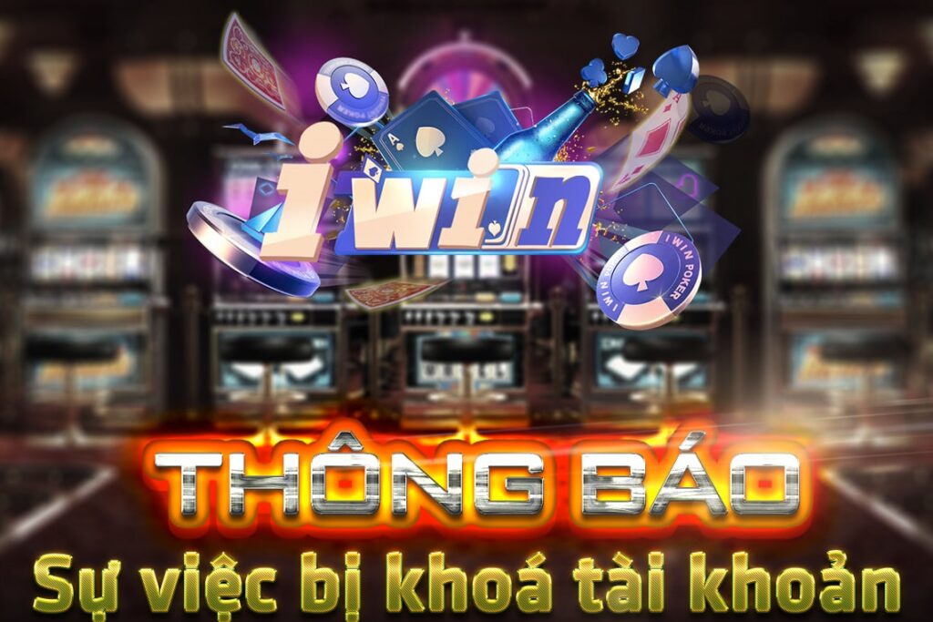 Tài khoản iwin bị khóa - Cách mở khóa tài khoản iwin