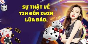 Thực Hư Tin Đồn Iwin Lừa Đảo Người Chơi: